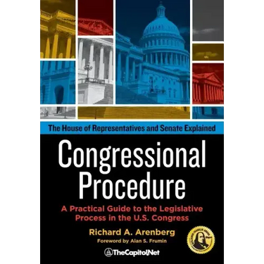 Congressional Procedure: A Practical Guide to the Legislative Process in the U.S. Congress: The House of Representatives and Senate Explained