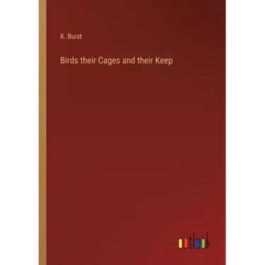 Birds their Cages and their Keep
