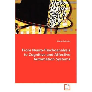 From Neuro-Psychoanalysis to Cognitive and Affective Automation Systems