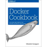 Docker Cookbook: Solutions and Examples for Building Distributed Applications