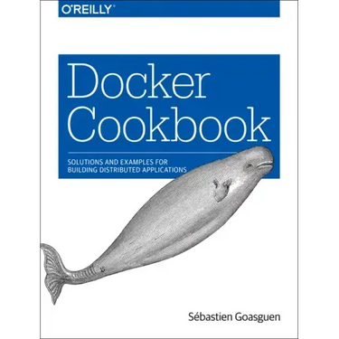 Docker Cookbook: Solutions and Examples for Building Distributed Applications