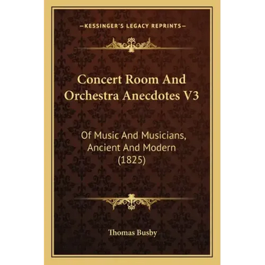 Concert Room And Orchestra Anecdotes V3: Of Music And Musicians, Ancient And Modern (1825)