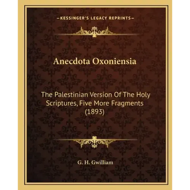 Anecdota Oxoniensia: The Palestinian Version Of The Holy Scriptures, Five More Fragments (1893)
