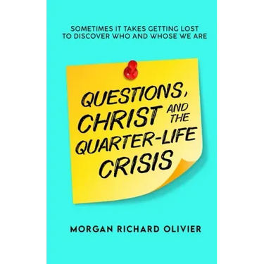 Questions, Christ and the Quarter-life Crisis: Sometimes It Takes Getting Lost To Discover Who and Whose You Are.