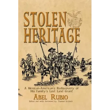 Stolen Heritage: A Mexican-American's Rediscovery of His Family's Lost Land Grant