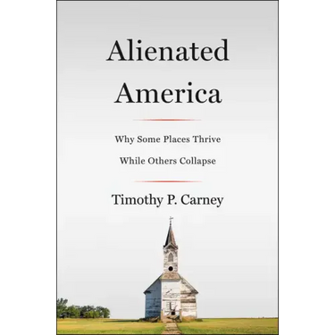 Alienated America: Why Some Places Thrive While Others Collapse