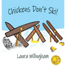 Chickens Don't Ski!