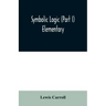 Symbolic logic (Part I) Elementary