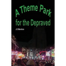 A Theme Park For The Depraved