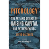 Pitchology: The Art & Science of Raising Capital for Entrepreneurs