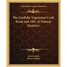 The Lindlahr Vegetarian Cook Book and ABC of Natural Dietetics