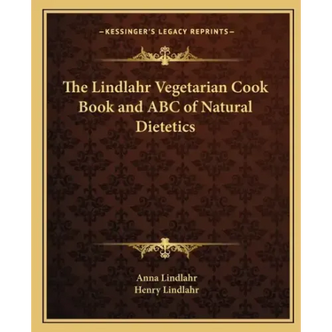 The Lindlahr Vegetarian Cook Book and ABC of Natural Dietetics