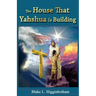 The House That Yahshua Is Building