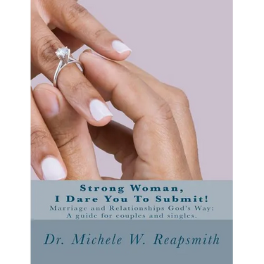 Strong Woman, I Dare You To Submit!: Marriage and Relationships God's Way: A guide for couples and singles.