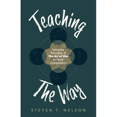 Teaching the Way: Using the Principles of The Art of War to Teach Composition