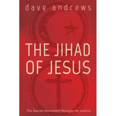 The Jihad of Jesus: The Sacred Nonviolent Struggle for Justice