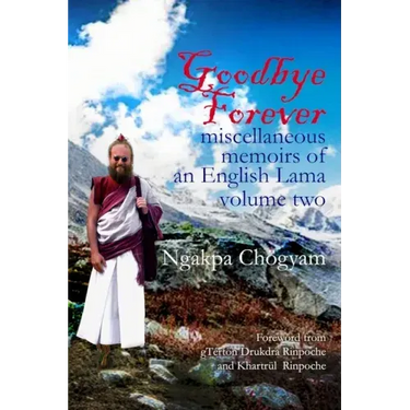 Goodbye Forever - volume II: miscellaneous memoirs of an English Lama