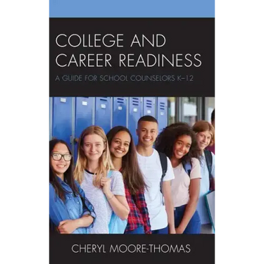 College and Career Readiness: A Guide for School Counselors K-12