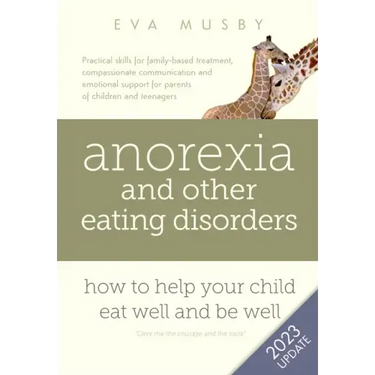 Anorexia and other Eating Disorders: How to help your child eat well and be well: Practical skills for family-based treatment, compassionate communica
