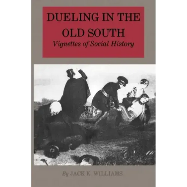 Dueling in the Old South: Vignettes of Social History