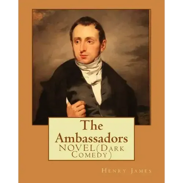 The Ambassadors By: Henry James: NOVEL (Dark Comedy)