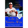 Life Is Yours to Win: Lessons Forged from the Purpose, Passion, and Magic of Baseball