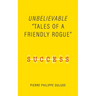 Unbelievable: Tales of a Friendly Rogue