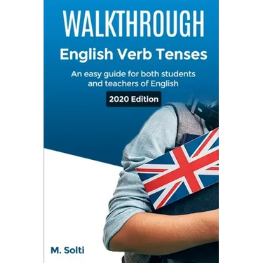 WALKTHROUGH English Verb Tenses: An easy guide for both students and teachers of English
