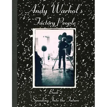 Andy Warhol's Factory People Book II: Speeding Into the Future