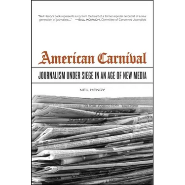 American Carnival: Journalism Under Siege in an Age of New Media