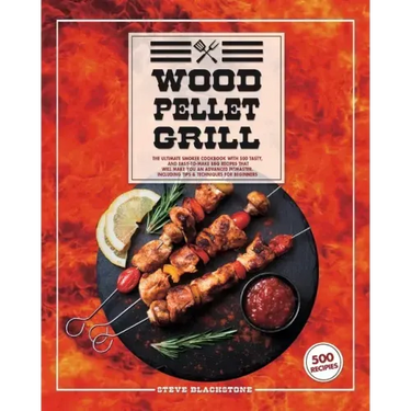 Wood Pellet Grill: The Ultimate Smoker Cookbook With 500 Tasty, And Easy-To-Make BBQ Recipes That Will Make You An Advanced Pitmaster. In