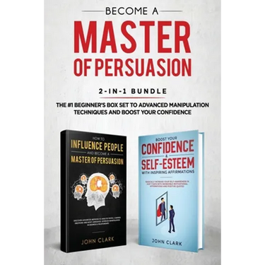 Become A Master of Persuasion 2-in-1 Bundle: How to Influence People + 5 Hours of Positive Affirmations - The #1 Beginner's Box Set to Advanced Manipu