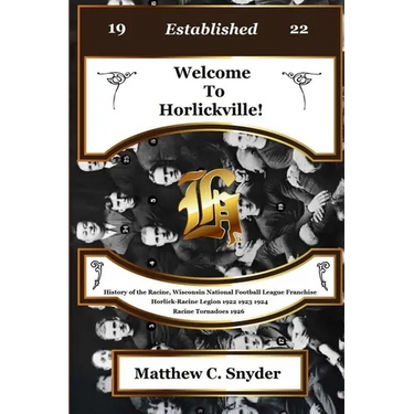 Welcome To Horlickville! History of the Racine, Wisconsin National Football League Franchise Horlick-Racine Legion 1922 1923 1924 Racine Tornadoes 192