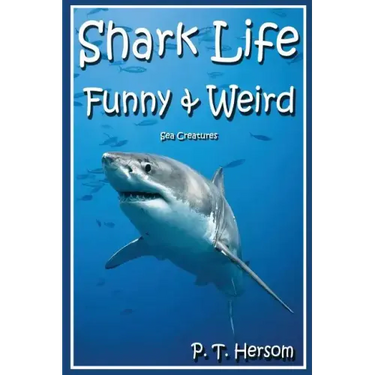 Shark Life Funny & Weird Sea Creatures: Learn with Amazing Photos and Fun Facts About Sharks and Sea Creatures