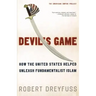 Devil's Game: How the United States Helped Unleash Fundamentalist Islam