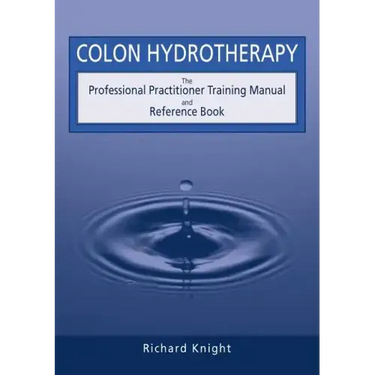 Colon Hydrotherapy: The Professional Practitioner Training Manual and Reference Book
