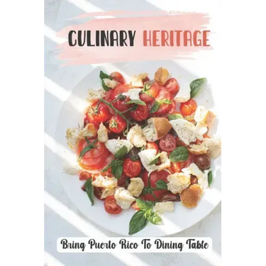 Culinary Heritage: Bring Puerto Rico To Dining Table: How To Cook Puerto Rican Food
