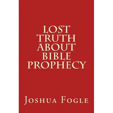 Lost Truth About Bible Prophecy