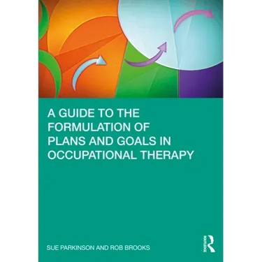 A Guide to the Formulation of Plans and Goals in Occupational Therapy