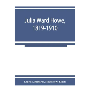 Julia Ward Howe, 1819-1910