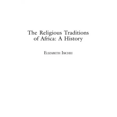 The Religious Traditions of Africa: A History