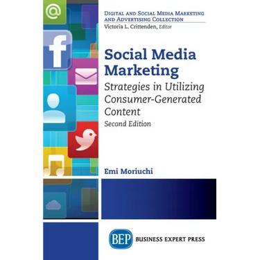Social Media Marketing, Second Edition: Strategies in Utilizing Consumer-Generated Content