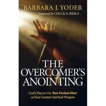 The Overcomer's Anointing: God's Plan to Use Your Darkest Hour as Your Greatest Spiritual Weapon