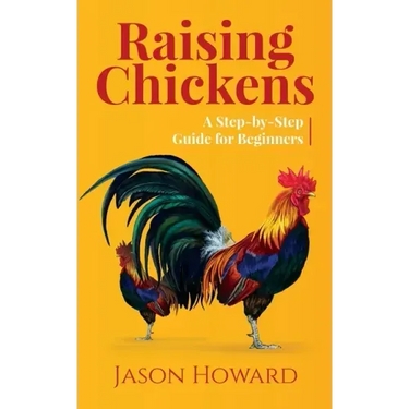 Raising Chickens: A Step-by-Step Guide for Beginners
