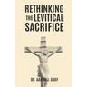 Rethinking The Levitical Sacrifices