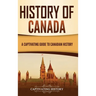 History of Canada: A Captivating Guide to Canadian History