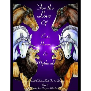 For the love of cats, horses and mythicals book 3: An adult coloring book for the dreamer