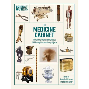 Science Museum: The Medicine Cabinet: The Story of Health and Disease Told Through Objects