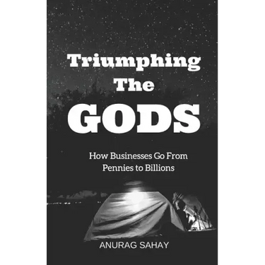 Triumphing the Gods: How Businesses Go from Pennies to Billions