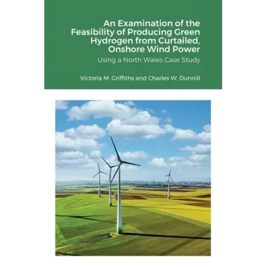 An Examination of the Feasibility of Producing Green Hydrogen from Curtailed, Onshore Wind Power using a North Wales Case Study